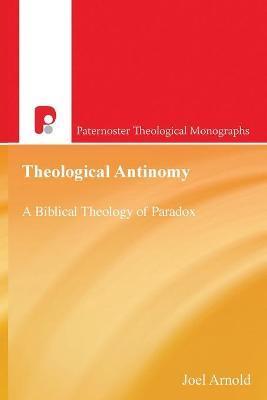 Coperta cărții 'PATM Theological Antinomy: A Biblical Theology of Paradox - Joel D. Arnold'