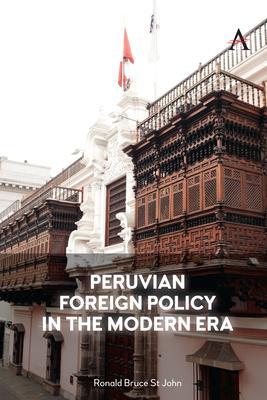 Peruvian Foreign Policy in the Modern Era - Ronald Bruce St John