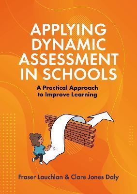 Applying Dynamic Assessment in Schools: A Practical Approach to Improve Learning - Fraser Lauchlan