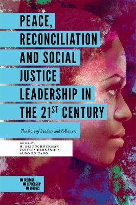 Peace, Reconciliation and Social Justice Leadership in the 21st Century: The Role of Leaders and Followers - H. Eric Schockman