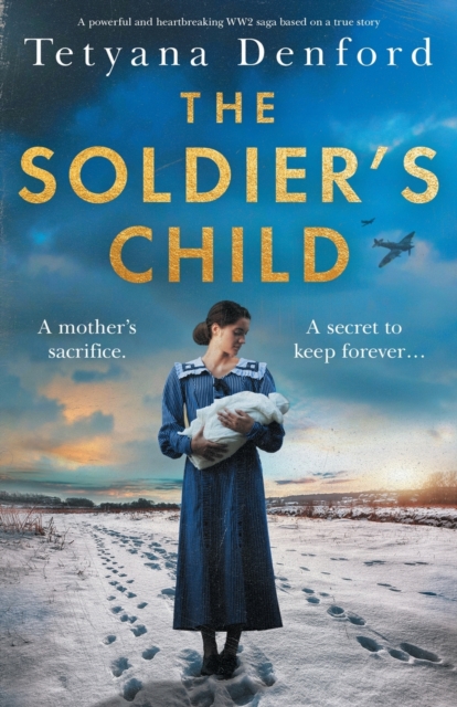 The Soldier's Child: A powerful and heartbreaking WW2 saga based on a true story - Tetyana Denford