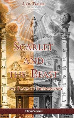 Scarlet and the Beast II: Two Faces of Freemasonry - John Daniel