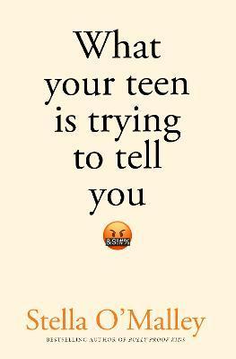 What Your Teen is Trying to Tell You - Stella O'malley