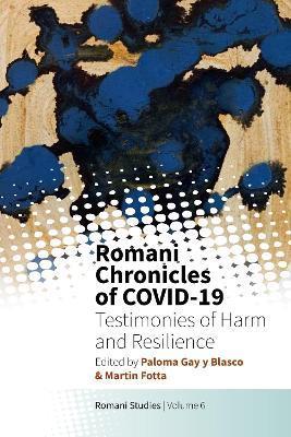 Romani Chronicles of Covid-19: Testimonies of Harm and Resilience - Paloma Gay Y. Blasco