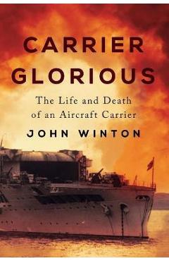 Coperta cărții 'Carrier Glorious: The Life and Death of an Aircraft Carrier - John Winton'