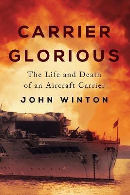 Carrier Glorious: The Life and Death of an Aircraft Carrier - John Winton