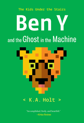 Coperta cărții 'Ben Y and the Ghost in the Machine: The Kids Under the Stairs - K. A. Holt'