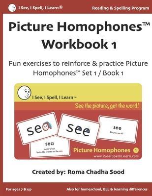 Picture Homophones(TM) Workbook 1 (I See, I Spell, I Learn(R) - Reading & Spelling Program): Fun exercises to practice Picture Homophones Set 1 / Book - Roma Chadha Sood