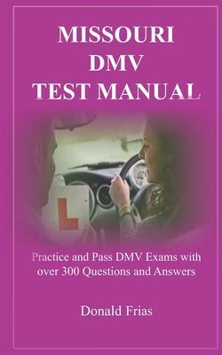 Missouri DMV Test Manual: Practice and Pass DMV Exams with over 300 Questions and Answers - Donald Frias