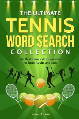 The Ultimate Tennis Word Search Collection: The Best Tennis Wordsearches for both Adults and Kids - James Adams