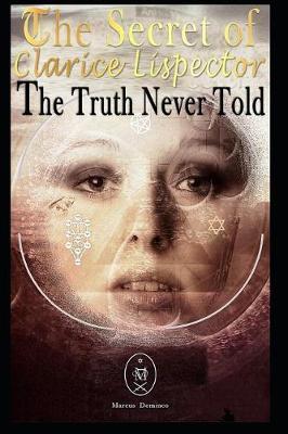 The Secret of Clarice Lispector. the Truth Never Told - Marcus Deminco