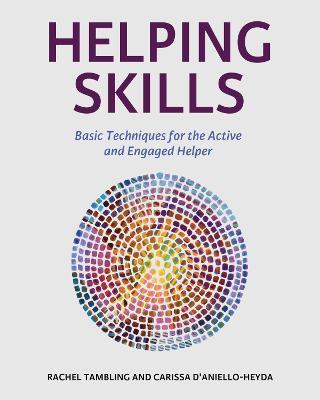 Helping Skills: Basic Techniques for the Active and Engaged Helper - Rachel Tambling