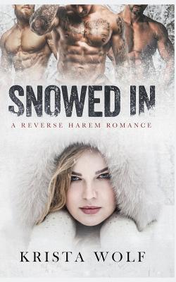 Snowed in - A Reverse Harem Romance - Krista Wolf