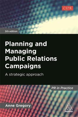 Planning and Managing Public Relations Campaigns: A Strategic Approach - Anne Gregory