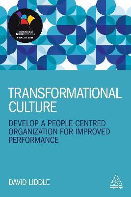 Transformational Culture: Develop a People-Centred Organization for Improved Performance - David Liddle