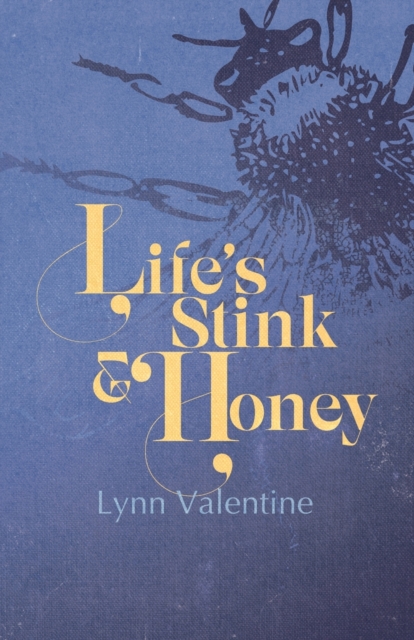 Life's Stink and Honey - Lynn Valentine