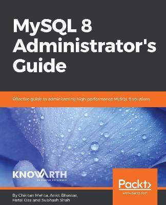MySQL 8 Administrator's Guide - Chintan Mehta