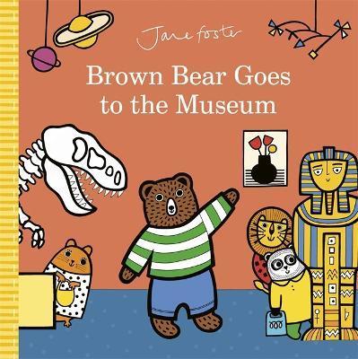 Brown Bear Goes to the Museum - Jane Foster