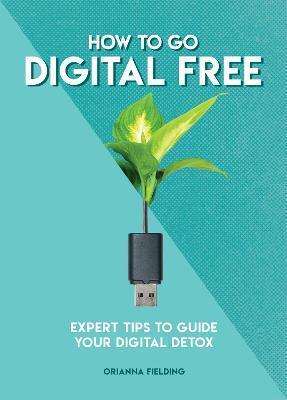 How to Go Digital Free: Expert Tips to Guide Your Digital Detox - Orianna Fielding Banks
