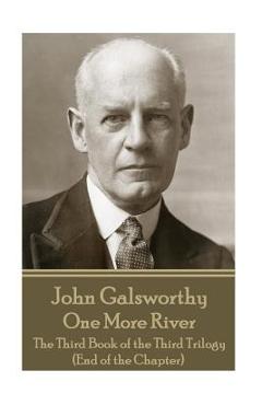 Coperta cărții 'John Galsworthy - One More River: The Third Book of the Third Trilogy (End of the Chapter) - John Galsworthy'