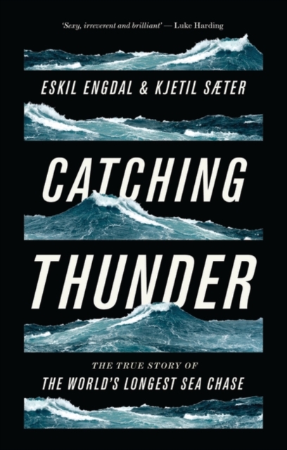 Catching Thunder: The True Story of the World's Longest Sea Chase - Eskil Engdal