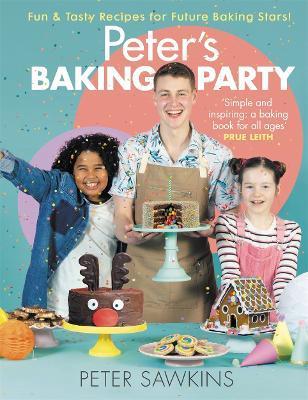 Peter's Baking Party: Fun & Tasty Recipes for Future Baking Stars! - Peter Sawkins