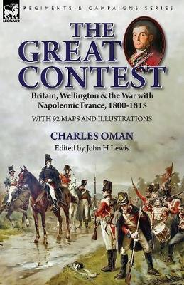 The Great Contest: Britain, Wellington & the War with Napoleonic France, 1800-1815 - Charles Oman