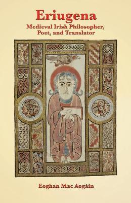 Eriugena: Medieval Irish Philosopher, Poet, and Translator - Eoghan Mac Aogáin