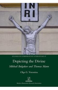 Coperta cărții 'Depicting the Divine: Mikhail Bulgakov and Thomas Mann - Olga G. Voronina'