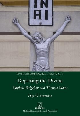 Coperta cărții 'Depicting the Divine: Mikhail Bulgakov and Thomas Mann - Olga G. Voronina'