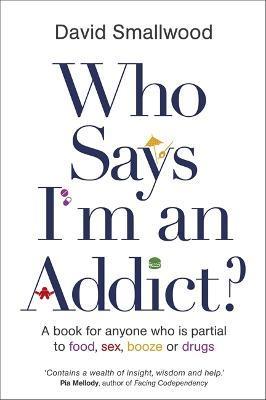 Who Says I'm an Addict - David Smallwood