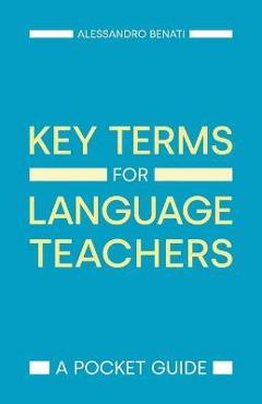 Poza produsului Key Terms for Language Teachers: A Pocket Guide - Alessandro Benati