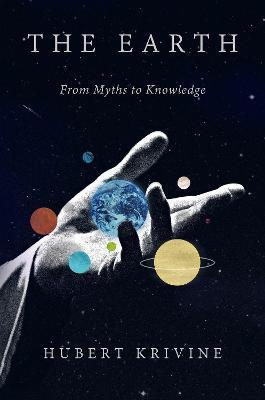 The Earth: From Myths to Knowledge - Hubert Krivine