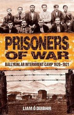 Coperta cărții 'Prisoners of War: Ballykinlar Interment Camp 1920-1921 - Liam O. Duibhir'