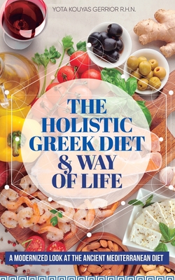 The Holistic Greek Diet & Way of Life - Yota Kouyas Gerrior