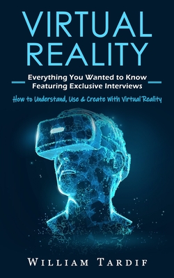Virtual Reality: Everything You Wanted to Know Featuring Exclusive ...