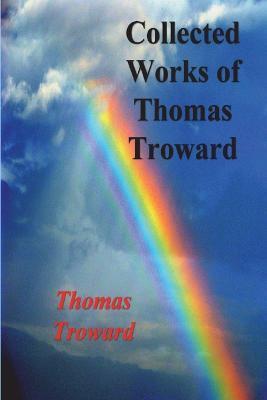 Collected Works of Thomas Troward - Thomas Troward