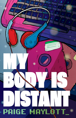 My Body Is Distant: A Memoir - Paige Maylott