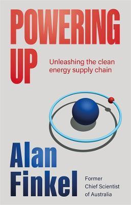 Powering Up: Unleashing the Clean Energy Supply Chain - Alan Finkel
