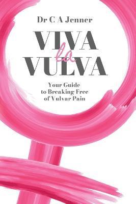 Viva la Vulva: Your guide to breaking free of vulvar pain - Christopher Jenner