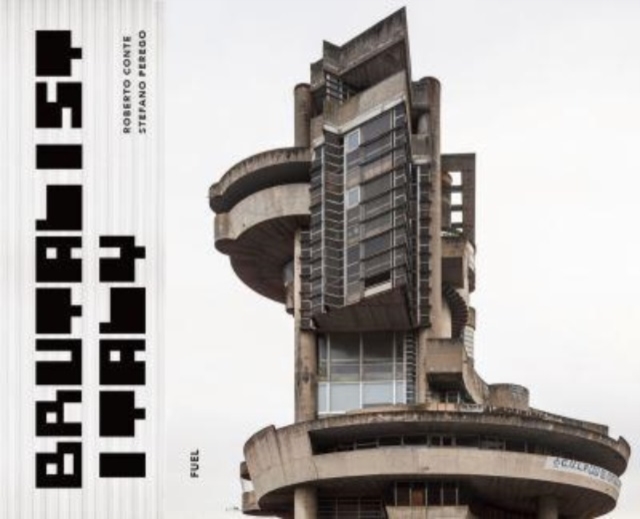 Brutalist Italy: Concrete Architecture from the Alps to the Mediterranean Sea - Damon Murray