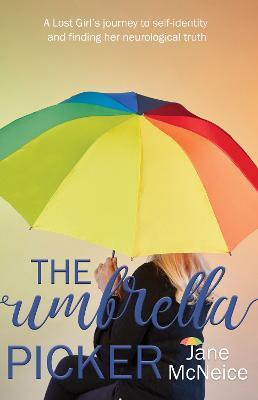 The Umbrella Picker: A Lost Girl's journey to self-identity and finding her neurological truth - Jane Mcneice