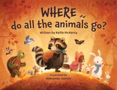 Where do all the animals go? - Kellie M. Mckenty