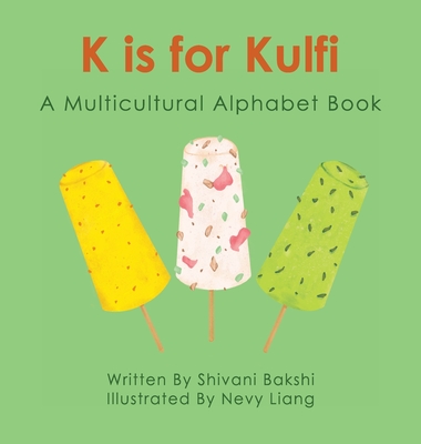K is for Kulfi: A Multicultural Alphabet Book - Shivani Bakshi