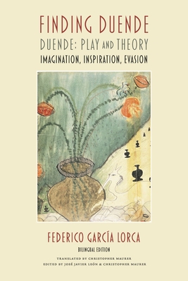 Finding Duende: Duende: Play and Theory Imagination, Inspiration, Evasion - Federico García Lorca