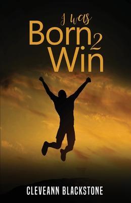 I Was Born 2 Win - Cleveann Blackstone