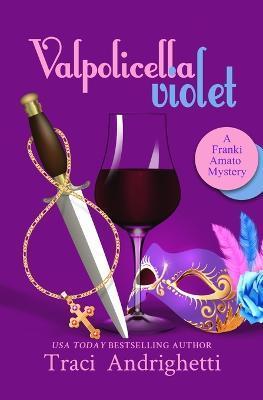 Valpolicella Violet: A Private Investigator Comedy Mystery - Traci Andrighetti
