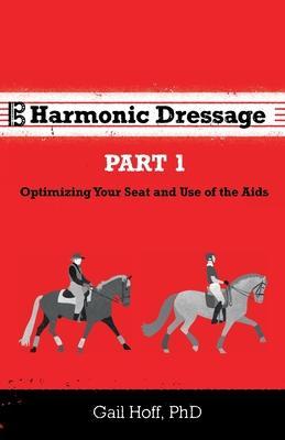 Harmonic Dressage: Part 1 Optimizing Your Seat and Use of the Aids - Gail Hoff