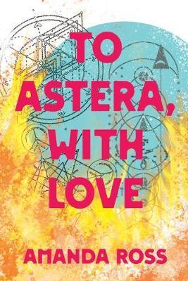 To Astera, With Love - Amanda Ross