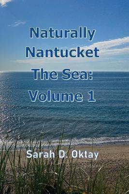 Coperta cărții 'Naturally Nantucket The Sea: Volume 1 - Sarah D. Oktay'